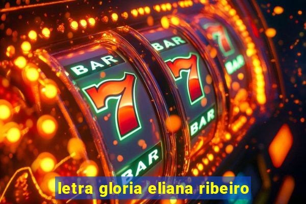 letra gloria eliana ribeiro